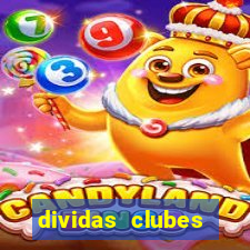 dividas clubes brasileiros 2024